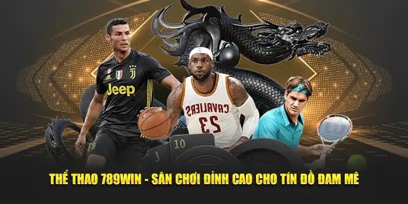 Thể thao xanh chín, kịch tính nhất được nhiều tín đồ chọn lựa tại 789Win