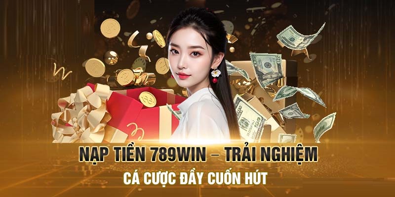 Nạp tiền 789win được đánh giá an toàn và tiện lợi