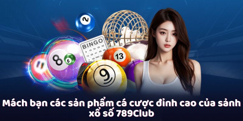 Các sản phẩm xổ số 789Win phổ biến tạo điểm nhấn trong lòng cược thủ